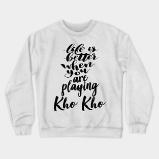 Life is Better When You Are Playing Kho Kho Crewneck Sweatshirt